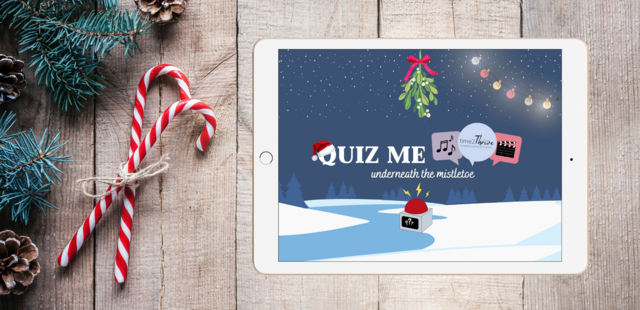 Quiz me underneath the Mistletoe