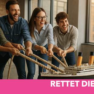 Rettet die Titanic! Innovatives Teambuilding.