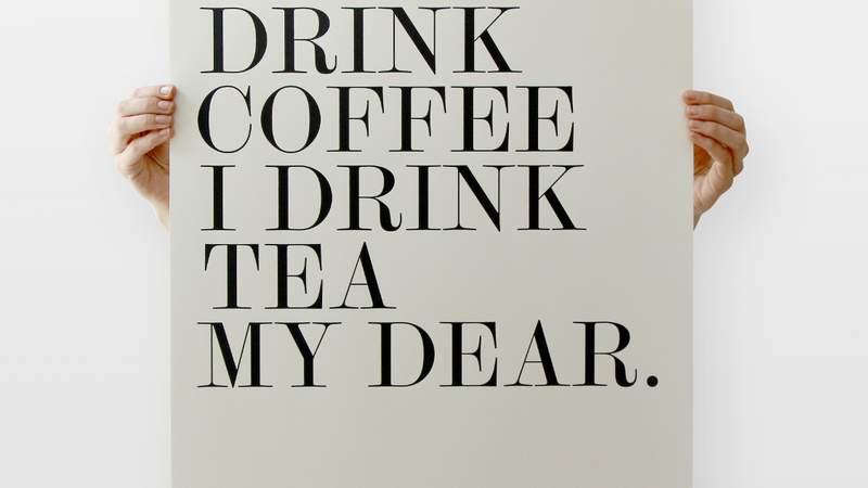 YOU DRINK COFFEE I DRINK TEA MY DEAR P & T - Paper & Tea
